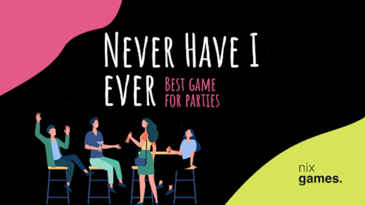 Never Have I Ever.